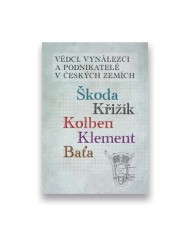 Vědci, vynálezci a podnikatelé v českých zemích: Škoda, Křižík, Kolben, Klement, Baťa