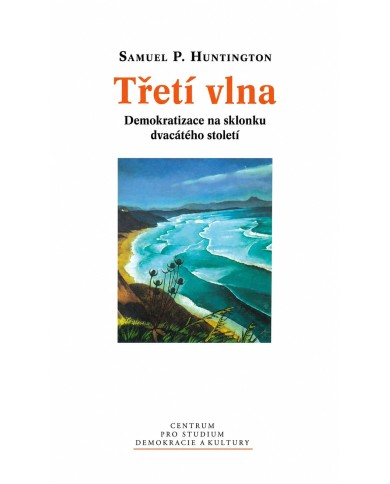 Třetí vlna: Demokratizace na sklonku 20. století – S. P. Huntington