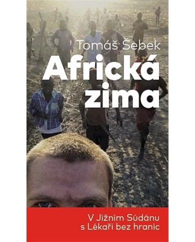 Africká zima: V Jižním Súdánu s Lékaři bez hranic – Tomáš Šebek