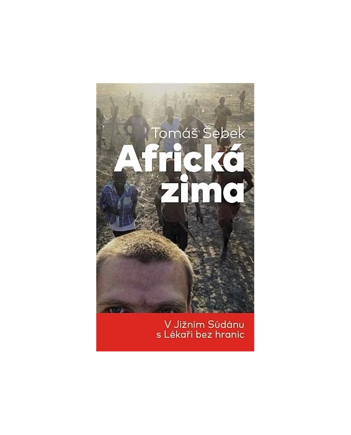 Africká zima: V Jižním Súdánu s Lékaři bez hranic – Tomáš Šebek