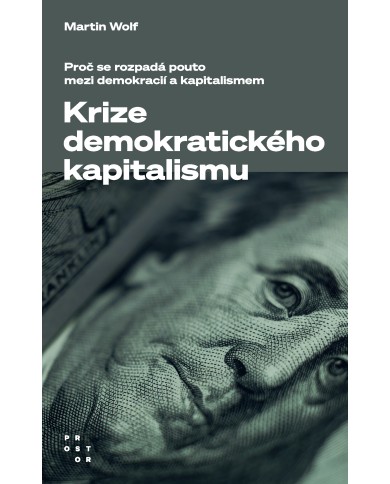 Krize demokratického kapitalismu. Proč se rozpadá pouto mezi demokracií a kapitalismem