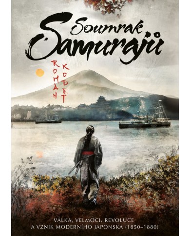 Soumrak samurajů: Válka, velmoci, revoluce a vznik moderního Japonska (1850–1880)